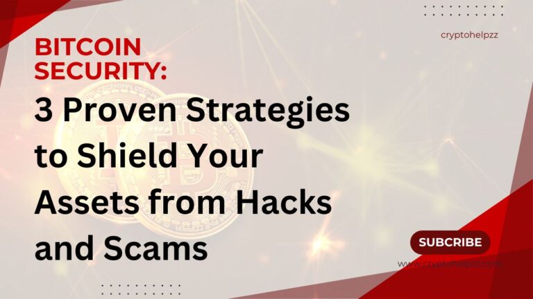 Bitcoin Security: 3 Proven Strategies to Shield Your Assets from Hacks and Scams